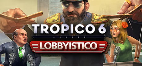 Tropico 6 - Lobbyistico