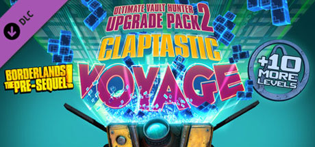 Claptastic Voyage and Ultimate Vault Hunter Upgrade Pack 2